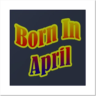 Born In April T shirt Posters and Art